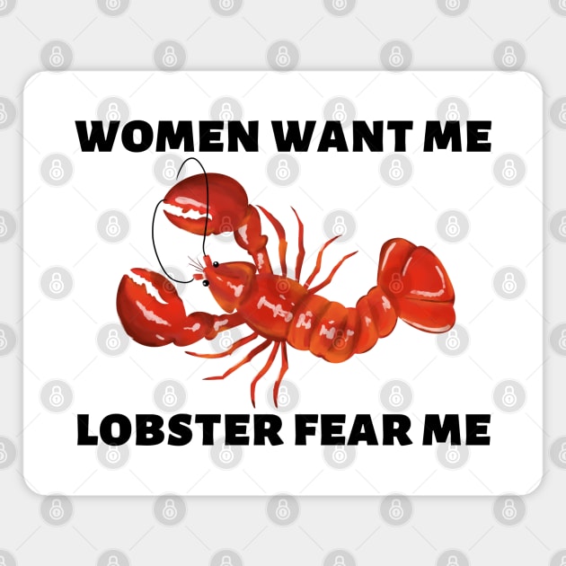 Women Want Me Lobster Fear Me Magnet by Caring is Cool